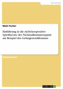 Einführung in die nicht-kooperative Spieltheorie der Nichtnullsummenspiele am Beispiel des Gefangenendilemmas (eBook, ePUB)