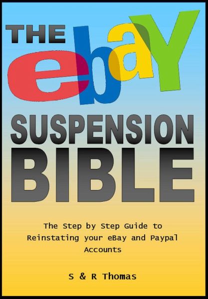 The EBay Suspension Bible: The Step-by-step Guide to Reinstating Your Ebay and Paypal Accounts (eBook, ePUB)