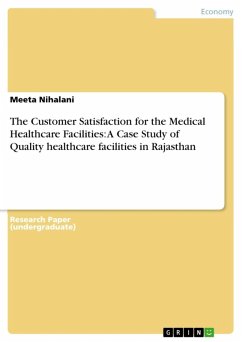 The Customer Satisfaction for the Medical Healthcare Facilities: A Case Study of Quality healthcare facilities in Rajasthan (eBook, ePUB)