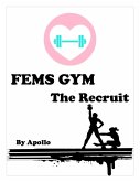 Fems Gym: The Recruit (The Fems Universe, #1) (eBook, ePUB) Fems Gym: The Recruit (The Fems Universe, #1) (eBook, ePUB)