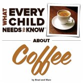 What Every Child Needs To Know About Coffee (eBook, ePUB)
