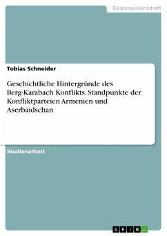 Geschichtliche Hintergründe des Berg-Karabach Konflikts. Standpunkte der Konfliktparteien Armenien und Aserbaidschan (eBook, PDF)