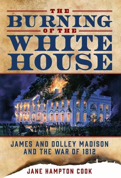 The Burning of the White House (eBook, ePUB) - Cook, Jane Hampton