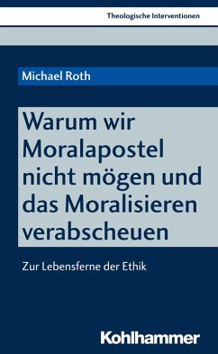 Warum wir Moralapostel nicht mögen und das Moralisieren verabscheuen (eBook, PDF) - Roth, Michael