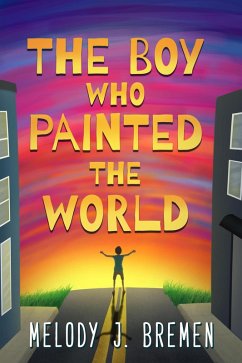 The Boy Who Painted the World (eBook, ePUB) - Bremen, Melody J.