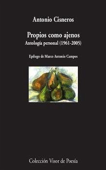 Propios como ajenos : antología poética, 1961-2005 - Cisneros, Antonio; Campos, Marco Antonio