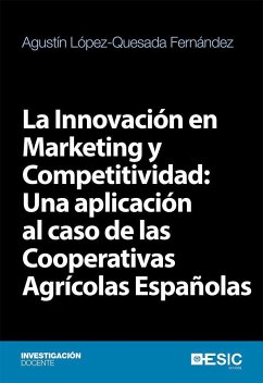 La innovación en marketing y competitividad : una aplicación al caso de las cooperativas agrícolas españolas - López-Quesada Fernández, Agustín