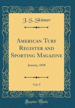 American Turf Register and Sporting Magazine, Vol. 9 - Skinner, J. S.