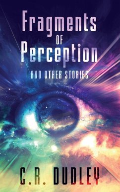 Fragments of Perception and Other Stories - Dudley, C. R.