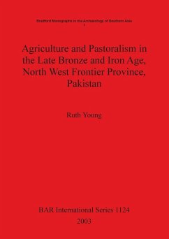 Agriculture and Pastoralism in the Late Bronze and Iron Age, North West Frontier Province, Pakistan - Young, Ruth