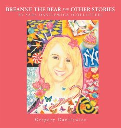 Breanne the Bear and Other Stories by Sara Danilewicz-Collected by Gregory Danilewicz