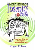 The ''Maintenance Insanity'' Cure: Practical Solutions to Improve Maintenance Work (eBook, ePUB)