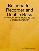 Bethena for Recorder and Double Bass - Pure Duet Sheet Music By Lars Christian Lundholm (eBook, ePUB) Bethena for Recorder and Double Bass - Pure Duet Sheet Music By Lars Christian Lundholm (eBook, ePUB)