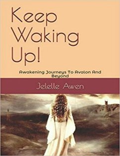 Keep Waking Up: Awakening Journeys to Avalon and Beyond (eBook, ePUB) - Awen, Jelelle