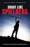 Shoot Like Spielberg (eBook, ePUB)