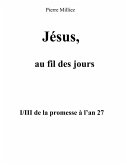 Jésus, au fil des jours, I/III de la promesse à l'an 27 (eBook, ePUB)