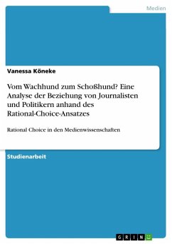 Vom Wachhund zum Schoßhund? Eine Analyse der Beziehung von Journalisten und Politikern anhand des Rational-Choice-Ansatzes (eBook, ePUB)