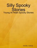 Silly Spooky Stories - Young At Heart Spooky Stories (eBook, ePUB)