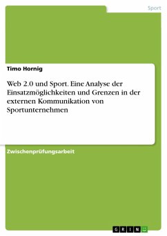 Web 2.0 und Sport - Eine Analyse der Einsatzmöglichkeiten und Grenzen in der externen Kommunikation von Sportunternehmen (eBook, ePUB) - Hornig, Timo
