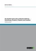 Die bündnis-grün-nahe politische Stiftung - Entstehung, Struktur, Projekte und Finanzen (eBook, ePUB) - Müller, Manfred
