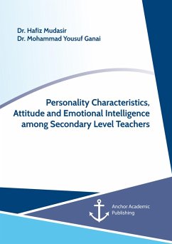 Personality Characteristics, Attitude and Emotional Intelligence among Secondary Level Teachers (eBook, PDF) - Mudasir, Hafiz; Ganai, Mohammad Yousuf