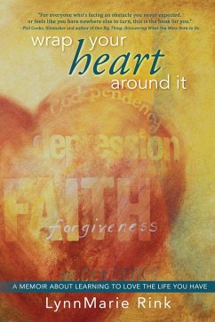 Cover Wrap Your Heart Around It: A Memoir About Learning to Love the Life You Have (eBook, ePUB)
