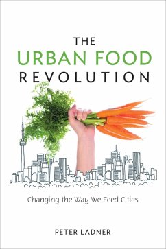 The Urban Food Revolution (eBook, ePUB) - Ladner, Peter The Urban Food Revolution (eBook, ePUB) - Ladner, Peter