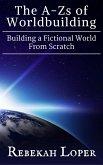 The A-Zs of Worldbuilding: Building a Fictional World From Scratch (eBook, ePUB)