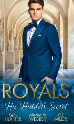 Royals: His Hidden Secret: Revealed: A Prince and A Pregnancy / Date with a Surgeon Prince / The Secret King (eBook, ePUB) - Hunter, Kelly; Webber, Meredith; Miller, C. J.