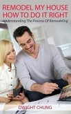 Remodel My House: How To Do It Right (eBook, ePUB)