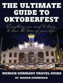 The Ultimate Guide to Oktoberfest - Munich Germany Travel Guide (eBook, ePUB)