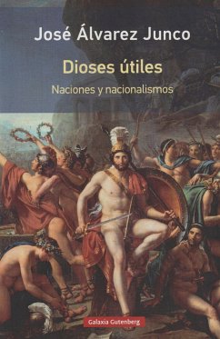 Dioses útiles : artículos sobre el nacionalismo - Álvarez Junco, José