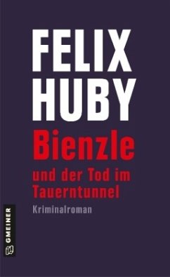 Bienzle und der Tod im Tauerntunnel - Huby, Felix