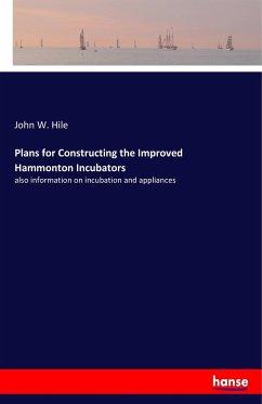 Plans for Constructing the Improved Hammonton Incubators - Hile, John W.