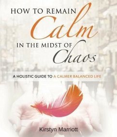 How to Remain Calm In the Midst of Chaos (eBook, ePUB) - Marriott, Kirstyn