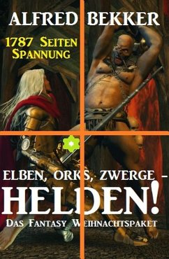 Elben, Orks, Zwerge - Helden! Das Fantasy Weihnachtspaket (eBook, ePUB) - Bekker, Alfred
