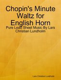 Chopin's Minute Waltz for English Horn - Pure Lead Sheet Music By Lars Christian Lundholm (eBook, ePUB) Chopin's Minute Waltz for English Horn - Pure Lead Sheet Music By Lars Christian Lundholm (eBook, ePUB)