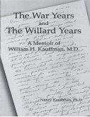 The War Years and the Willard Years: A Memoir of William H. Kauffman, M. D. (eBook, ePUB)