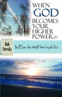 When God Becomes Your Higher Power (eBook, ePUB) - Swesky, Bob