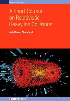 A Short Course on Relativistic Heavy Ion Collisions (eBook, ePUB) - Chaudhuri, Asis Kumar