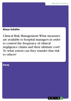 Clinical Risk Management: What measures are available to hospital managers in order to control the frequency of clinical negligence claims and their ultimate cost? To what extent can they transfer that risk to others? (eBook, ePUB) - Schöfer, Klaus