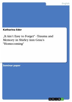 &quote;It Ain't Easy to Forget&quote; - Trauma and Memory in Shirley Ann Grau's &quote;Homecoming&quote; (eBook, ePUB)