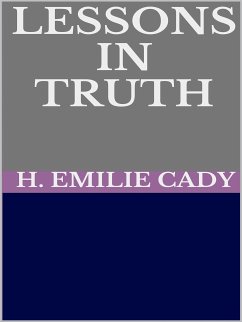 Lessons in truth - A course of twelve lessons in pratical christianity (eBook, ePUB) - Emilie Cady, H.