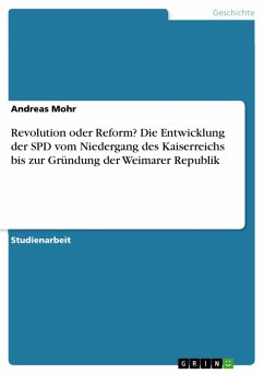 Revolution oder Reform? Die Entwicklung der SPD vom Niedergang des Kaiserreichs bis zur Gründung der Weimarer Republik (eBook, ePUB)