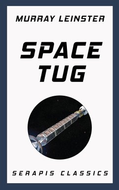 Space Tug (Serapis Classics) (eBook, ePUB) - Leinster, Murray