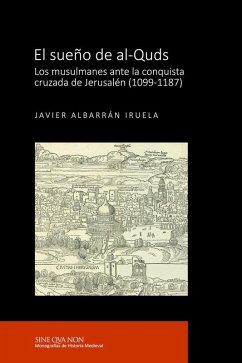 Cover El sueño de al-Quds : los musulmanes ante la conquista cruzada de Jerusalén, 1099-1187