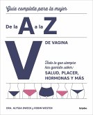 V de Vagina: Guía Completa Para La Mujer de la A A La Z. Todo Lo Que Siempre Hasquerido Saber: Salud, Placer, Hormonas Y Más/The Complete A to Z for Y