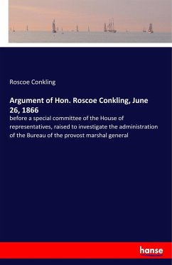 Argument of Hon. Roscoe Conkling, June 26, 1866