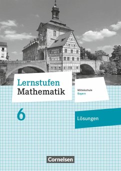 Lernstufen Mathematik 6. Jahrgangsstufe - Mittelschule Bayern - Lösungen zum Schülerbuch - Siebert, Axel