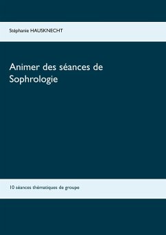 Animer des séances de sophrologie - Hausknecht, Stéphanie